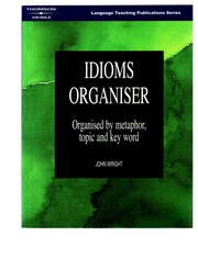 Idioms organiser : organiser by metaphor, topic and key word  Cover Image