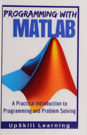 MATLAB : programming with MATLAB for beginners. A practical introduction to programming and problem solving  Cover Image